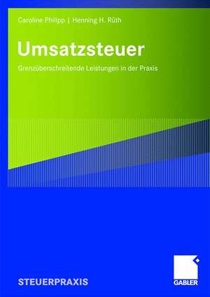 Umsatzsteuer: Grenzüberschreitende Leistungen in der Praxis de Caroline Philipp