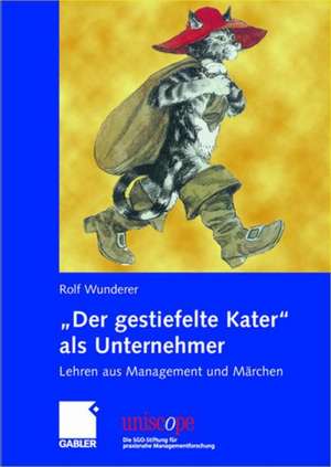 "Der gestiefelte Kater" als Unternehmer: Lehren aus Management und Märchen de Rolf Wunderer