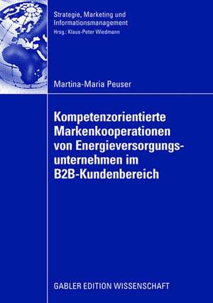 Kompetenzorientierte Markenkooperationen von Energieversorgungsunternehmen im B2B-Kundenbereich de Martina-Maria Peuser