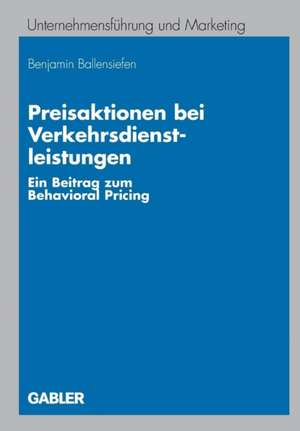 Preisaktionen bei Verkehrsdienstleistungen: Ein Beitrag zum Behavioral Pricing de Benjamin Ballensiefen