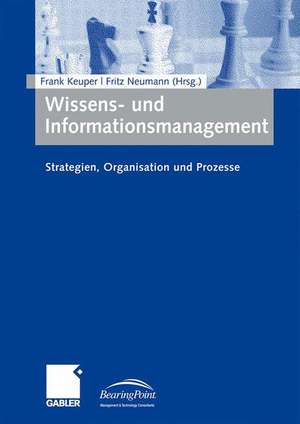 Wissens- und Informationsmanagement: Strategien, Organisation und Prozesse de Frank Keuper