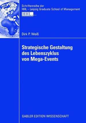 Strategische Gestaltung des Lebenszyklus von Mega-Events de Dirk Weiss