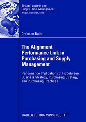 The Alignment Performance Link in Purchasing and Supply Management: Performance Implications of Fit between Business Strategy, Purchasing Strategy, and Purchasing Practices de Christian Baier