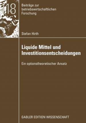 Liquide Mittel und Investitionsentscheidungen: Ein optionstheoretischer Ansatz de Stefan Hirth