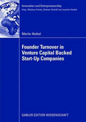 Founder Turnover in Venture Capital Backed Start-Up Companies de Martin Heibel