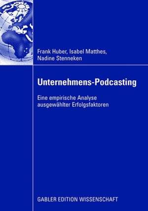 Unternehmens-Podcasting: Eine empirische Analyse ausgewählter Erfolgsfaktoren de Frank Huber