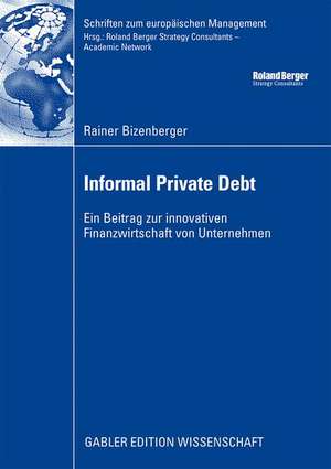 Informal Private Debt: Ein Beitrag zur innovativen Finanzwirtschaft von Unternehmen de Rainer Bizenberger