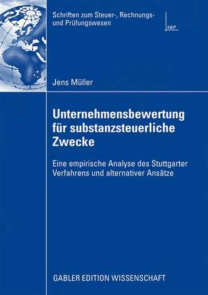 Unternehmensbewertung für substanzsteuerliche Zwecke: Eine empirische Analyse des Stuttgarter Verfahrens und alternativer Ansätze de Jens Müller