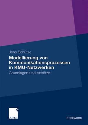 Modellierung von Kommunikationsprozessen in KMU-Netzwerken: Grundlagen und Ansätze de Jens Schütze