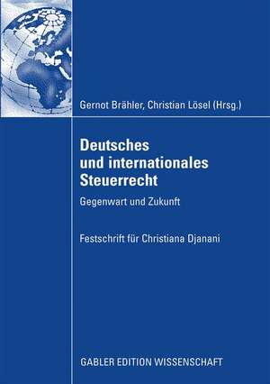 Deutsches und internationales Steuerrecht: Gegenwart und Zukunft de Gernot Brähler