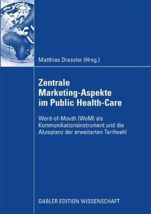 Zentral Marketing-Aspekte im Public Health-Care: Word-of-Mouth (WoM) als Kommunikationsinstrument und die Akzeptanz der erweiterten Tarifwahl de Matthias Dressler