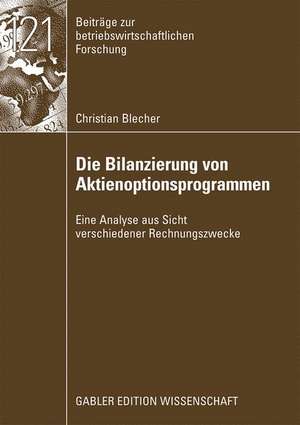 Die Bilanzierung von Aktienoptionsprogrammen: Eine Analyse aus Sicht verschiedener Rechnungslegungszwecke de Christian Blecher