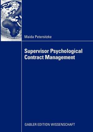 Supervisor Psychological Contract Management: Developing an Integrated Perspective on Managing Employee Perceptions of Obligations de Maida Petersitzke