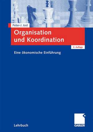 Organisation und Koordination: Eine ökonomische Einführung de Peter-J. Jost