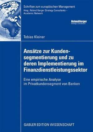 Ansätze zur Kundensegmentierung und zu deren Implementierung im Finanzdienstleistungssektor: Eine empirische Analyse im Privatkundensegment von Banken de Tobias Kleiner