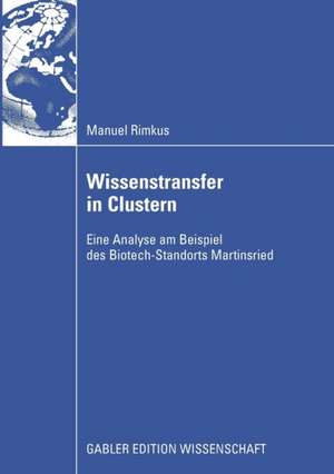 Wissenstransfer in Clustern: Eine Analyse am Beispiel des Biotech-Standorts Martinsried de Manuel Rimkus