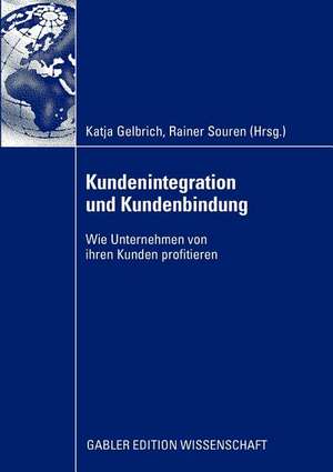 Kundenintegration und Kundenbindung: Wie Unternehmen von ihren Kunden profitieren de Katja Gelbrich