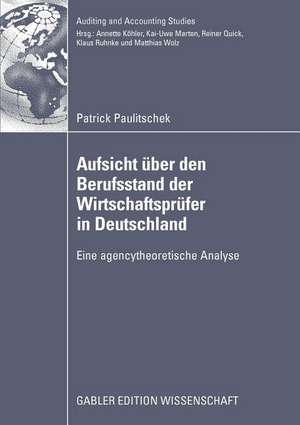 Aufsicht über den Berufsstand der Wirtschaftsprüfer in Deutschland: Eine agencytheoretische Analyse de Patrick Paulitschek