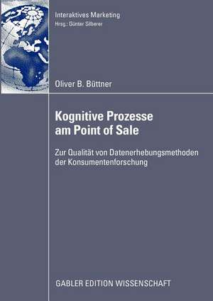 Kognitive Prozesse am Point of Sale: Zur Qualität von Datenerhebungsmethoden der Konsumentenforschung de Oliver Büttner