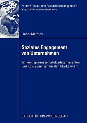 Soziales Engagement von Unternehmen: Wirkungsprozesse, Erfolgsdeterminanten und Konsequenzen für den Markenwert de Isabel Matthes