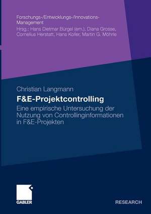 F&E-Projektcontrolling: Eine empirische Untersuchung der Nutzung von Controllinginformationen in F&E-Projekten de Christian Langmann