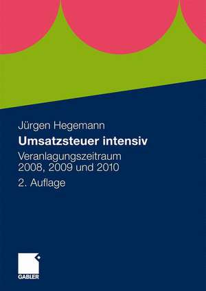 Umsatzsteuer intensiv: Veranlagungszeitraum 2008, 2009 und 2010 de Jürgen Hegemann, Steuerberater