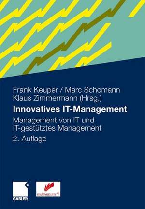 Innovatives IT-Management: Management von IT und IT-gestütztes Management de Frank Keuper