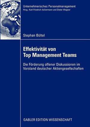 Effektivität von Top Management Teams: Die Förderung offener Diskussionen im Vorstand deutscher Aktiengesellschaften de Stephan Bültel