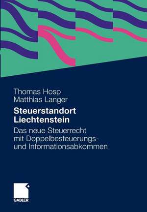 Steuerstandort Liechtenstein: Das neue Steuerrecht mit Doppelbesteuerungs- und Informationsabkommen de Thomas Hosp LL.M.