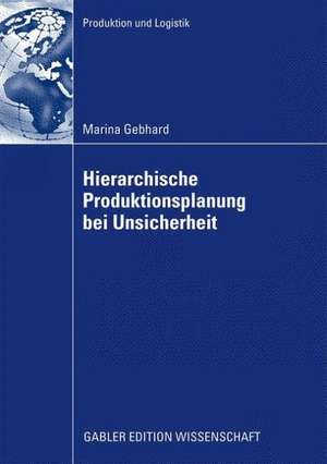 Hierarchische Produktionsplanung bei Unsicherheit de Marina Gebhard