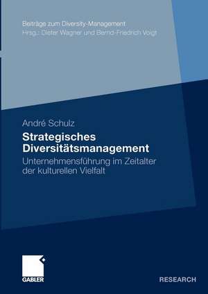 Strategisches Diversitätsmanagement: Unternehmensführung im Zeitalter der kulturellen Vielfalt de André Schulz