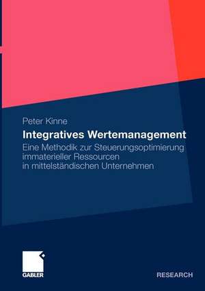 Integratives Wertemanagement: Eine Methodik zur Steuerungsoptimierung immaterieller Ressourcen in mittelständischen Unternehmen de Peter Kinne