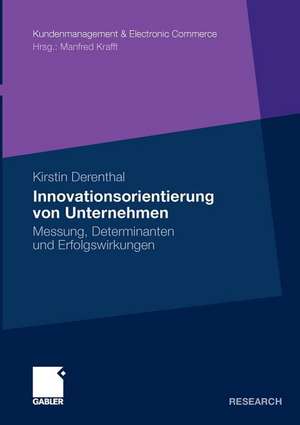 Innovationsorientierung von Unternehmen: Messung, Determinanten und Erfolgswirkungen de Kirstin Derenthal