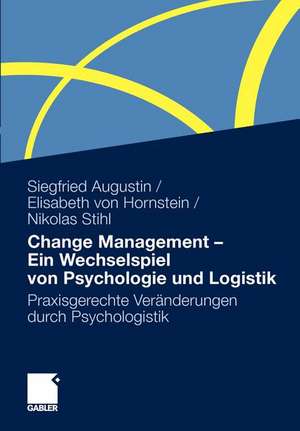 Change Management - Ein Wechselspiel von Psychologie und Logistik: Praxisgerechte Veränderungen durch Psychologistik de Siegfried Augustin