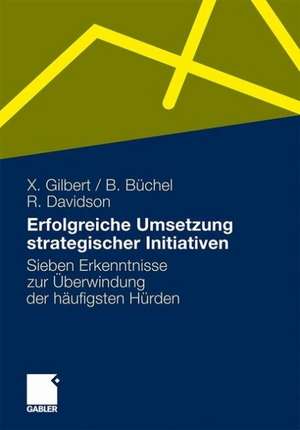 Erfolgreiche Umsetzung strategischer Initiativen: Sieben Erkenntnisse zur Überwindung der häufigsten Hürden de Xavier Gilbert