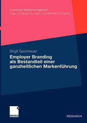 Employer Branding als Bestandteil einer ganzheitlichen Markenführung de Birgit Sponheuer