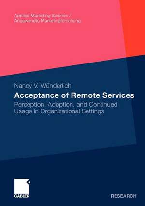 Acceptance of Remote Services: Perception, Adoption, and Continued Usage in Organizational Settings de Nancy Wünderlich