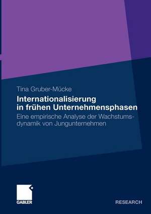 Internationalisierung in frühen Unternehmensphasen: Eine empirische Analyse der Wachstumsdynamik von Jungunternehmen de Tina Gruber-Mücke