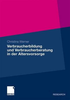 Verbraucherbildung und Verbraucherberatung in der Altersvorsorge de Christina Werner