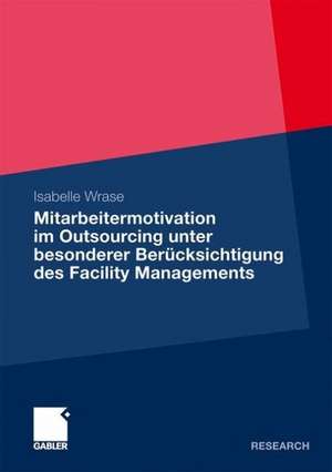 Mitarbeitermotivation im Outsourcing unter besonderer Berücksichtigung des Facility Managements de Isabelle Wrase