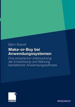 Make-or-Buy bei Anwendungssystemen: Eine empirische Untersuchung der Entwicklung und Wartung betrieblicher Anwendungssoftware de Björn Brandt