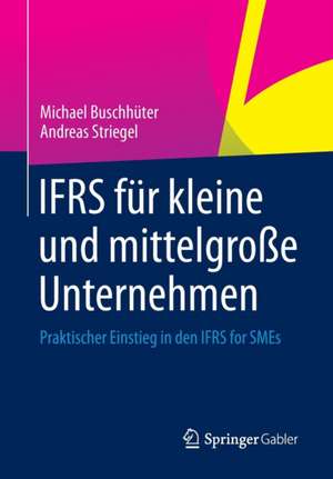 IFRS für kleine und mittelgroße Unternehmen: Praktischer Einstieg in den IFRS for SMEs de Michael Buschhüter