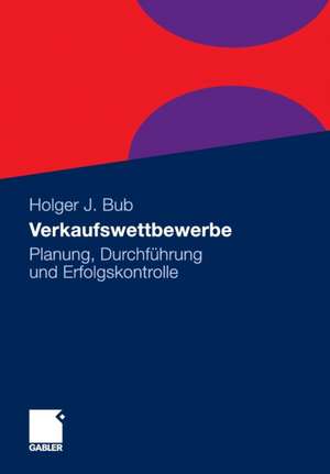 Verkaufswettbewerbe: Planung, Durchführung und Erfolgskontrolle de Holger Bub