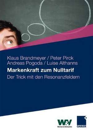 Markenkraft zum Nulltarif: Der Trick mit den Resonanzfeldern de Klaus Brandmeyer