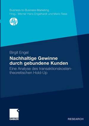 Nachhaltige Gewinne durch gebundene Kunden: Eine Analyse des transaktionskostentheoretischen Hold-Up de Birgit Engel