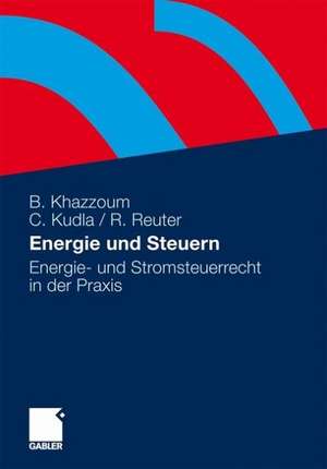 Energie und Steuern: Energie- und Stromsteuerrecht in der Praxis de Bassam Khazzoum