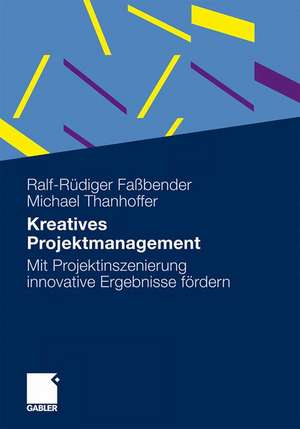 Kreatives Projektmanagement: Mit Projektinszenierung innovative Ergebnisse fördern de Ralf-Rüdiger Faßbender