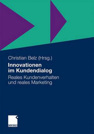 Innovationen im Kundendialog: Reales Kundenverhalten und reales Marketing de Christian Belz