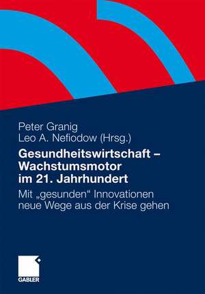 Gesundheitswirtschaft - Wachstumsmotor im 21. Jahrhundert: Mit "gesunden" Innovationen neue Wege aus der Krise gehen de Peter Granig