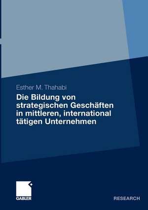 Die Bildung von strategischen Geschäften in mittleren, international tätigen Unternehmen de Esther Thahabi